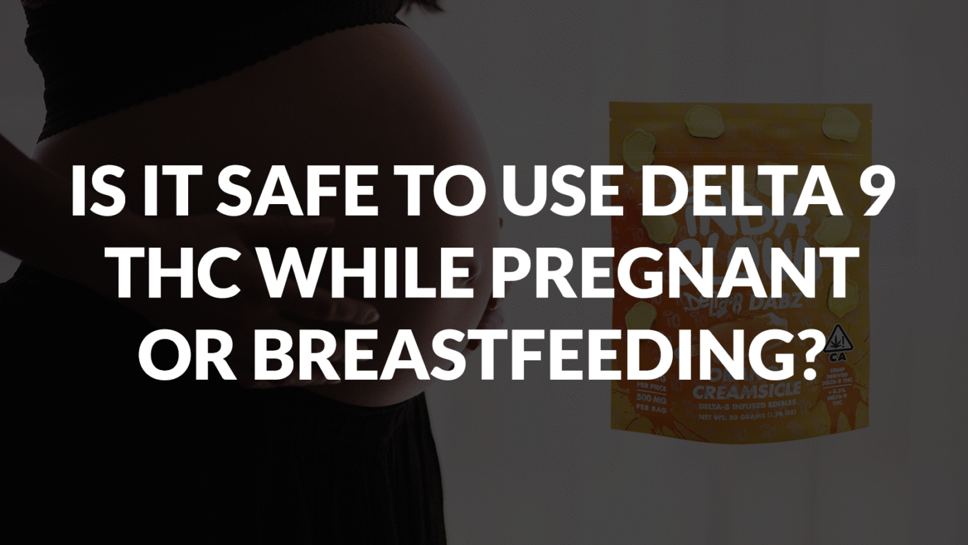 Is It Safe To Use Delta 9 Thc While Pregnant Or Breastfeeding? 7 Is It Safe To Use Delta 9 Thc While Pregnant Or Breastfeeding
