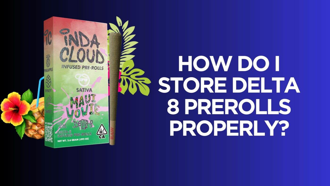 How Do I Store Delta 8 Prerolls Properly? 1 Store D8 Pre-Rolls